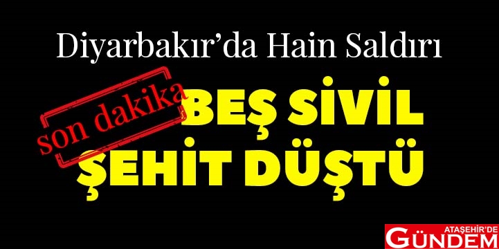 DİYARBAKIR’DA HAİN SALDIRI: 5 ŞEHİT DİYARBAKIRDA HAİN SALDIRI